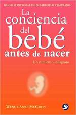 La Conciencia del Bebe Antes de Nacer: Un Comienzo Milagroso = Welcoming Consciousness