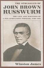 The Struggles of John Brown Russwurm: The Life and Writings of a Pan-Africanist Pioneer, 1799-1851