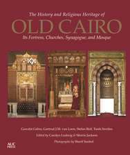 The History and Religious Heritage of Old Cairo: Its Fortress, Churches, Synagogue, and Mosque