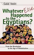 Whatever Else Happened to the Egyptians?: From the Revolution to the Age of Globalization