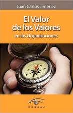 El Valor de Los Valores En Las Organizaciones: Manual de Supervivencia. Soluciones y Consejos.