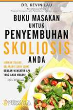 Buku Masakan Untuk Penyembuhan Skoliosis Anda: Jadikan Tulang Belakang Lebih Sehat Dengan Mengatur APA Yang Anda Makan!