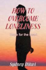 How to Overcome Loneliness: Hope for the Heart