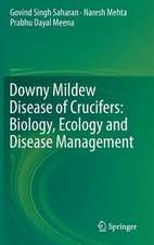 Downy Mildew Disease of Crucifers: Biology, Ecology and Disease Management