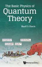 BASIC PHYSICS OF QUANTUM THEORY, THE
