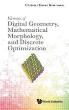 ELEMENT DIGITAL GEOMETRY, MATH MORPHO & DISCRETE OPTIMIZATIO