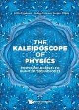 Kaleidoscope of Physics, The: From Soap Bubbles to Quantum Technologies