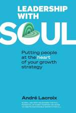 Leadership with Soul: Putting People at the Heart of Your Growth Strategy