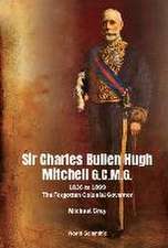 Sir Charles Bullen Hugh Mitchell G.C.M.G.: 1836 to 1899 - The Forgotten Colonial Governor