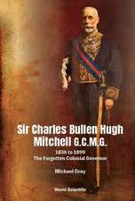 Sir Charles Bullen Hugh Mitchell G.C.M.G.: 1836 to 1899 - The Forgotten Colonial Governor