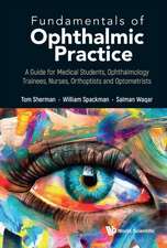 Fundamentals of Ophthalmic Practice: A Guide for Medical Students, Ophthalmology Trainees, Nurses, Orthoptists and Optometrists