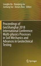 Proceedings of GeoShanghai 2018 International Conference: Multi-physics Processes in Soil Mechanics and Advances in Geotechnical Testing