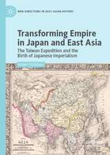 Transforming Empire in Japan and East Asia: The Taiwan Expedition and the Birth of Japanese Imperialism