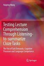 Testing Lecture Comprehension Through Listening-to-summarize Cloze Tasks: The Trio of Task Demands, Cognitive Processes and Language Competence