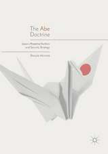 The Abe Doctrine: Japan's Proactive Pacifism and Security Strategy