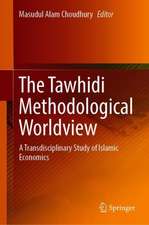 The Tawhidi Methodological Worldview: A Transdisciplinary Study of Islamic Economics