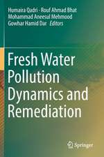 Fresh Water Pollution Dynamics and Remediation