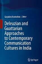 Deleuzian and Guattarian Approaches to Contemporary Communication Cultures in India