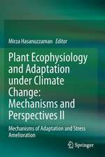 Plant Ecophysiology and Adaptation under Climate Change: Mechanisms and Perspectives II: Mechanisms of Adaptation and Stress Amelioration