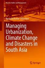 Managing Urbanization, Climate Change and Disasters in South Asia