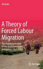 A Theory of Forced Labour Migration: The Proletarianisation of the West Bank Under Occupation (1967-1992)