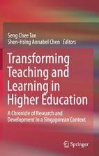 Transforming Teaching and Learning in Higher Education: A Chronicle of Research and Development in a Singaporean Context