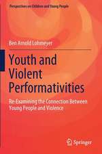 Youth and Violent Performativities: Re-Examining the Connection Between Young People and Violence