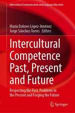 Intercultural Competence Past, Present and Future: Respecting the Past, Problems in the Present and Forging the Future