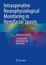 Intraoperative Neurophysiological Monitoring in Hemifacial Spasm: A Practical Guide