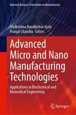 Advanced Micro- and Nano-manufacturing Technologies: Applications in Biochemical and Biomedical Engineering