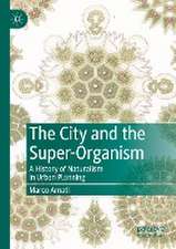 The City and the Super-Organism: A History of Naturalism in Urban Planning