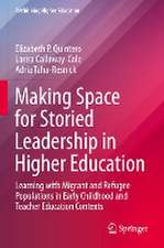 Making Space for Storied Leadership in Higher Education: Learning with Migrant and Refugee Populations in Early Childhood and Teacher Education Contexts