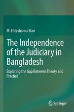 The Independence of the Judiciary in Bangladesh: Exploring the Gap Between Theory and Practice