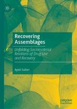 Recovering Assemblages: Unfolding Sociomaterial Relations of Drug Use and Recovery