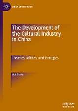 The Development of the Cultural Industry in China: Theories, Policies, and Strategies