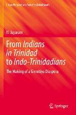 From Indians in Trinidad to Indo-Trinidadians: The Making of a Girmitiya Diaspora