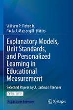 Explanatory Models, Unit Standards, and Personalized Learning in Educational Measurement: Selected Papers by A. Jackson Stenner