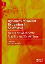 Dynamics of Violent Extremism in South Asia: Nexus between State Fragility and Extremism