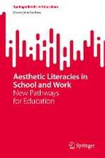 Aesthetic Literacies in School and Work: New Pathways for Education