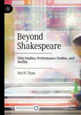 Beyond Shakespeare: Film Studies, Performance Studies, and Netflix