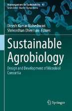 Sustainable Agrobiology: Design and Development of Microbial Consortia