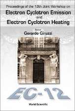 Electron Cyclotron Emission and Electron Cyclotron Heating (Ec12), Proceedings of the 12th Joint Workshop [With CDROM]: And Related Topics