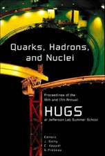 Quarks, Hadrons and Nuclei - Proceedings of the 16th and 17th Annual Hampton University Graduate Studies (Hugs) Summer Schools