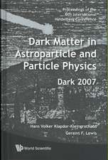 Dark Matter in Astroparticle and Particle Physics - Proceedings of the 6th International Heidelberg Conference