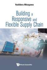 BUILDING A RESPONSIVE AND FLEXIBLE SUPPLY CHAIN