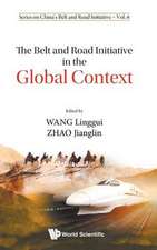 BELT AND ROAD INITIATIVE IN THE GLOBAL CONTEXT, THE