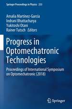 Progress in Optomechatronic Technologies: Proceedings of International Symposium on Optomechatronic (2018)