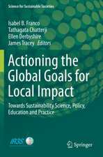 Actioning the Global Goals for Local Impact: Towards Sustainability Science, Policy, Education and Practice