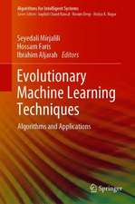 Evolutionary Machine Learning Techniques: Algorithms and Applications