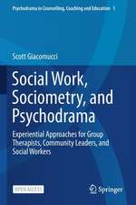 Social Work, Sociometry, and Psychodrama: Experiential Approaches for Group Therapists, Community Leaders, and Social Workers